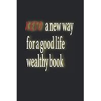 KETO A NEW WAY FOR A GOOD LIFE WEALTHY BOOK: easy notebook scientific slimming diary journal planer guide
