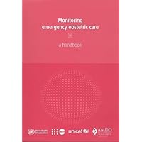 Monitoring Emergency Obstetric Care [OP]: A Handbook Monitoring Emergency Obstetric Care [OP]: A Handbook Spiral-bound