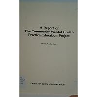 A Report on the Community Mental Health practice-Education Project A Report on the Community Mental Health practice-Education Project Paperback