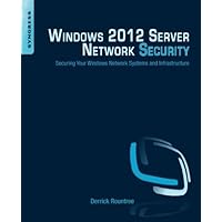 Windows 2012 Server Network Security: Securing Your Windows Network Systems and Infrastructure Windows 2012 Server Network Security: Securing Your Windows Network Systems and Infrastructure Kindle Paperback