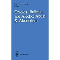 Opioids, Bulimia, and Alcohol Abuse & Alcoholism Opioids, Bulimia, and Alcohol Abuse & Alcoholism Kindle Hardcover Paperback