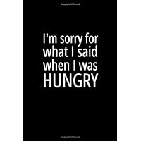 I'm sorry for what I said when I was hungry: 90 days exercise and diet journal daily food and weight loss diary | Daily Activity and Fitness Tracker | ... Planner for Weight Loss and Diet Plans