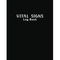 Vital Signs Log Book: A Journal to Track Your Vitals (Blood Pressure, Heart Rate, Oxygen Level, Blood Sugar, Temperature)