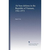 Air base defense in the Republic of Vietnam, 1961-1973 Air base defense in the Republic of Vietnam, 1961-1973 Paperback Kindle