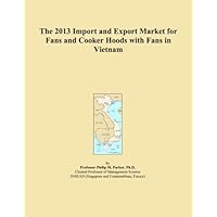 The 2013 Import and Export Market for Fans and Cooker Hoods with Fans in Vietnam