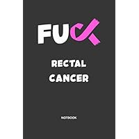 Fuck Rectal Cancer: Cancer awareness gifts and personal journal of Writing Space : Notebook 110 Pages: 6” x 9”: Diary, Write, Doodle, Notes, Sketch Pad