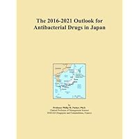 The 2016-2021 Outlook for Antibacterial Drugs in Japan