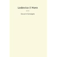 Lodovico il Moro (Classic Books) (Italian Edition) Lodovico il Moro (Classic Books) (Italian Edition) Hardcover Paperback