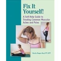 Fix It Yourself! : A Self-Help Guide to Treating Common Muscular Aches and Pains
