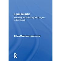 Cancer Risk: Assessing And Reducing The Dangers In Our Society Cancer Risk: Assessing And Reducing The Dangers In Our Society Kindle Hardcover Paperback