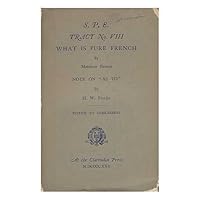 What is pure French, (S[ociety for] p[ure] E[nglish] Tract) What is pure French, (S[ociety for] p[ure] E[nglish] Tract) Paperback