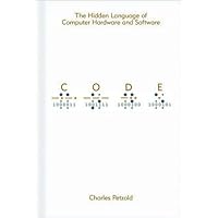 Code: The Hidden Language of Computer Hardware and Software Code: The Hidden Language of Computer Hardware and Software Hardcover Paperback