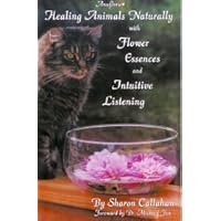 Healing Animals Naturally with Flower Essences and Intuitive Listening Healing Animals Naturally with Flower Essences and Intuitive Listening Paperback