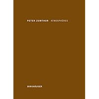 Atmosphères: Environnements architecturaux - Ce qui m'entoure (French Edition) Atmosphères: Environnements architecturaux - Ce qui m'entoure (French Edition) Hardcover