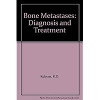 Bone Metastases: Diagnosis and Treatment Bone Metastases: Diagnosis and Treatment Hardcover Paperback