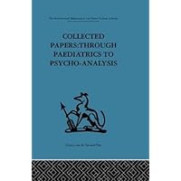 Collected Papers: Through paediatrics to psychoanalysis Collected Papers: Through paediatrics to psychoanalysis Hardcover
