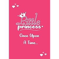 Little Princess - Once Upon A Time...: Little Princess Journal For Girls | 120 Pages, Lined, 7 x 10 in (17.78 X 25.4 cm) (Little Princess Journals)