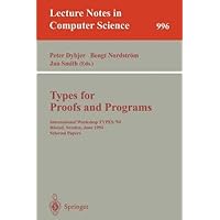 Types for Proofs and Programs: International Workshop Types '94, Bastad, Sweden, June 6-10, 1994 : Proceedings (Lecture Notes in Computer Science) Types for Proofs and Programs: International Workshop Types '94, Bastad, Sweden, June 6-10, 1994 : Proceedings (Lecture Notes in Computer Science) Paperback
