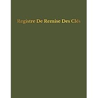Registre De Remise Des Clés: Cahier d'émargement - remise de clés aux différents prestataires de services lors des travaux et interventions . (French Edition)
