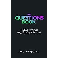 The Questions Book: 300 questions to get people talking The Questions Book: 300 questions to get people talking Paperback Kindle