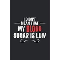I Didn't Mean That My Blood Sugar is Low: Funny Weekly Diabetes Records | Blood Sugar Insulin Dose Grams Carbs Activity Book