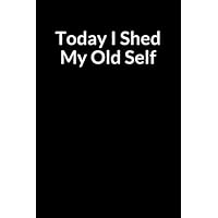 Today I Shed My Old Self: A Colon and Rectal Cancer Treatment Overcomer and Survivor Prompt Lined Writing Journal Notebook