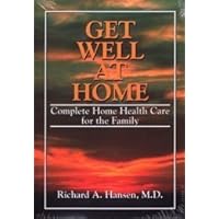 Get Well at Home: Complete Home Health Care for the Family Get Well at Home: Complete Home Health Care for the Family Paperback