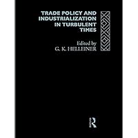 Trade Policy and Industrialization in Turbulent Times Trade Policy and Industrialization in Turbulent Times Kindle Hardcover Paperback