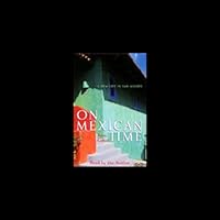 On Mexican Time: A New Life in San Miguel On Mexican Time: A New Life in San Miguel Paperback Kindle Audible Audiobook Hardcover Audio, Cassette