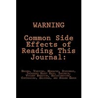 WARNING: Common Side Effects of Reading This Journal:: Nausea, Vomiting, Headache, Dizziness, Increased Heart Rate, Insomnia, Violent Behavior, Hallucinations, Convulsions, Seizures, and Sudden Death