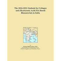 The 2016-2021 Outlook for Collagen and (Hyaluronic Acid) HA-Based Biomaterials in India