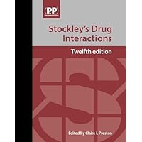 Stockley's Drug Interactions: A Source Book of Interactions, Their Mechanisms, Clinical Importance and Management Stockley's Drug Interactions: A Source Book of Interactions, Their Mechanisms, Clinical Importance and Management Hardcover