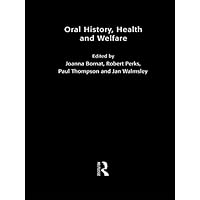 Oral History, Health and Welfare Oral History, Health and Welfare Kindle Hardcover Paperback