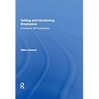 Vetting and Monitoring Employees: A Guide for HR Practitioners Vetting and Monitoring Employees: A Guide for HR Practitioners Kindle Hardcover Paperback