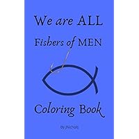 We are ALL Fishers of Men Coloring Book: Inspirational Encouraging Family Devotional Book