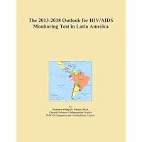The 2013-2018 Outlook for HIV/AIDS Monitoring Test in Latin America