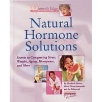 Natural Hormone Solutions: Secrets to Conquering Stress, Weight, Aging, Menopause, and More (Women's Edge Health Enhancement Guide) Natural Hormone Solutions: Secrets to Conquering Stress, Weight, Aging, Menopause, and More (Women's Edge Health Enhancement Guide) Hardcover
