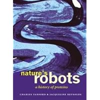 Nature's Robots: A History of Proteins Nature's Robots: A History of Proteins Hardcover Kindle Paperback
