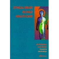 Ethical Issues in Child Health Care Ethical Issues in Child Health Care Paperback