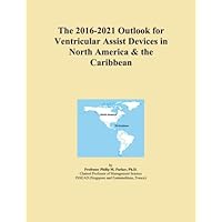 The 2016-2021 Outlook for Ventricular Assist Devices in North America & the Caribbean