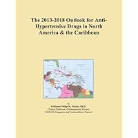 The 2013-2018 Outlook for Anti-Hypertensive Drugs in North America & the Caribbean