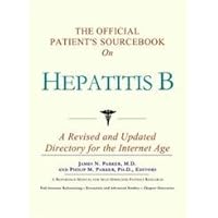 The Official Patient's Sourcebook on Hepatitis B: A Revised and Updated Directory for the Internet Age