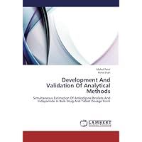 Development And Validation Of Analytical Methods: Simultaneous Estimation Of Amlodipine Besilate And Indapamide In Bulk Drug And Tablet Dosage Form Development And Validation Of Analytical Methods: Simultaneous Estimation Of Amlodipine Besilate And Indapamide In Bulk Drug And Tablet Dosage Form Paperback