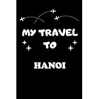 My TRAVEL TO Hanoi: notebook lined journal 6 x 9 Journal Gift for girls-120 Pages - US TRADE (6 x 9 inches)