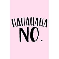 HaHaHaHaHa No.: Lined Blank Notebook Journal With Funny Sassy Saying On Cover, Great Gifts For Coworkers, Employees, Women, And Staff Members