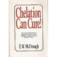 Chelation Can Cure: How to Reverse Heart Disease, Diabetes, Stroke, High Blood Pressure and Poor Circulation Without Drugs or Surgery Chelation Can Cure: How to Reverse Heart Disease, Diabetes, Stroke, High Blood Pressure and Poor Circulation Without Drugs or Surgery Paperback