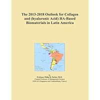 The 2013-2018 Outlook for Collagen and (hyaluronic Acid) HA-Based Biomaterials in Latin America