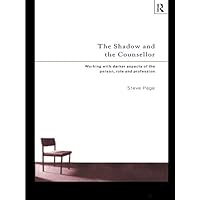 The Shadow and the Counsellor: Working with the Darker Aspects of the Person, the Role and the Profession The Shadow and the Counsellor: Working with the Darker Aspects of the Person, the Role and the Profession Kindle Hardcover Paperback