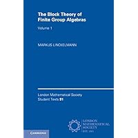 The Block Theory of Finite Group Algebras: Volume 1 (London Mathematical Society Student Texts Book 91) The Block Theory of Finite Group Algebras: Volume 1 (London Mathematical Society Student Texts Book 91) eTextbook Hardcover Paperback