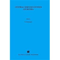 Central Nervous System Leukemia: Prevention and Treatment (Developments in Oncology Book 13) Central Nervous System Leukemia: Prevention and Treatment (Developments in Oncology Book 13) Kindle Paperback Hardcover